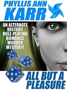 E-Book (epub) All But a Pleasure: An Alternate-History Role-Playing Romance Murder Mystery von Phyllis Ann Karr
