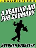 E-Book (epub) A Hearing Aid for Carmody von Stephen Wasylyk