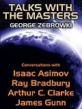 E-Book (epub) Talks with the Masters: Conversations with Isaac Asimov, Ray Bradbury, Arthur C. Clarke, and James Gunn von George Zebrowski, Asimov, Ray Bradbury