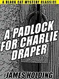 E-Book (epub) A Padlock For Charlie Draper von James Holding