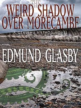 E-Book (epub) The Weird Shadow Over Morecambe: A Cthulhu Mythos Novel von Edmund Glasby