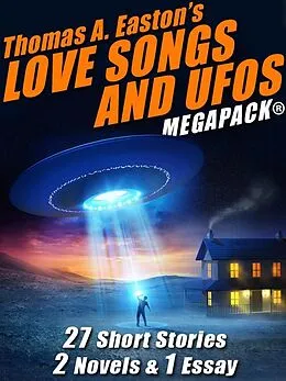 E-Book (epub) Thomas A. Easton's Love Songs and UFOs MEGAPACK® von Thomas A. Easton