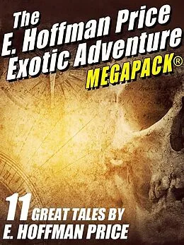 E-Book (epub) E. Hoffmann Price's Exotic Adventures MEGAPACK® von E. Hoffmann Price