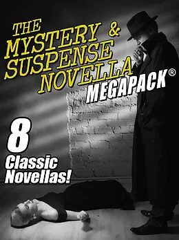 E-Book (epub) The Mystery & Suspense Novella MEGAPACK® von Fletcher Flora, H. Bedford-Jones, Jacques Futrelle