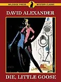 E-Book (epub) Die, Little Goose: A Bret Hardin Mystery von David Alexander