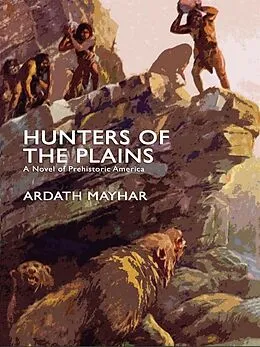 E-Book (epub) Hunters of the Plains: A Novel of Prehistoric America von Ardath Mayhar