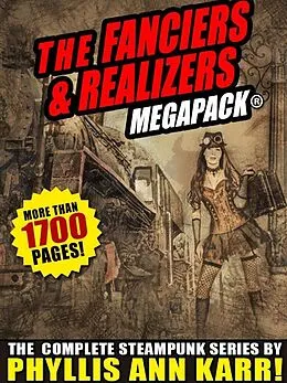 E-Book (epub) The Fanciers & Realizers MEGAPACK®: The Complete Steampunk Series von Phyllis Ann Karr