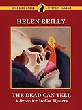 E-Book (epub) The Dead Can Tell: A Detective McKee Mystery von Helen Reilly
