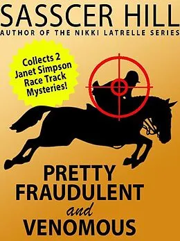 E-Book (epub) "Pretty Fraudulent" and "Venomous": Two Janet Simpson Race Track Mysteries von Sasscer Hill