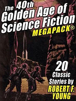 E-Book (epub) The 40th Golden Age of Science Fiction MEGAPACK®: Robert F. Young (vol. 1) von Robert F. Young