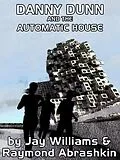 E-Book (epub) Danny Dunn and the Automatic House von Raymond Abrashkin, Jay Williams