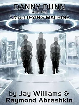 E-Book (epub) Danny Dunn and the Smallifying Machine von Raymond Abrashkin