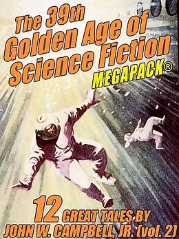 E-Book (epub) The 39th Golden Age of Science Fiction MEGAPACK®: John W. Campbell, Jr. (vol. 2) von John W. Campbell Jr