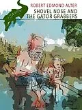 E-Book (epub) Shovel Nose and the Gator Grabbers von Robert Edmond Alter