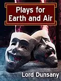 E-Book (epub) Plays for Earth and Air von Lord Dunsany