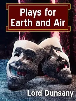 E-Book (epub) Plays for Earth and Air von Lord Dunsany