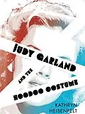 E-Book (epub) Judy Garland and the Hoodoo Costume von Kathryn Heisenfelt