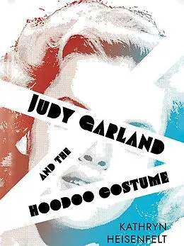 E-Book (epub) Judy Garland and the Hoodoo Costume von Kathryn Heisenfelt