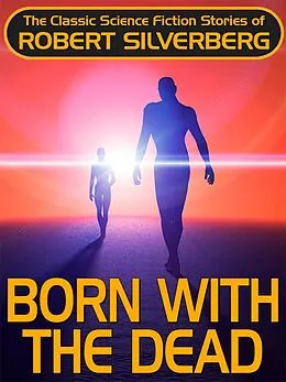 E-Book (epub) Born with the Dead von Robert Silverberg