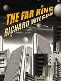 E-Book (epub) The Far King von Richard Wilson