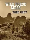 E-Book (epub) Wild Horse Mesa von Zane Grey