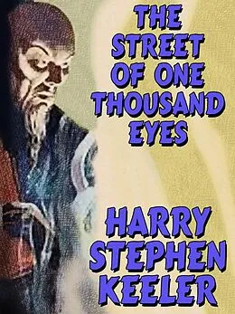 E-Book (epub) The Street of One Thousand Eyes (Hong Lei Chung #2) von Harry Stephen Keeler, Hazel Goodwin Keeler