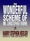 E-Book (epub) The Wonderful Scheme of Mr. Christopher Thorne von Harry Stephen Keeler