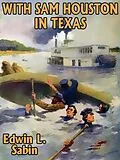E-Book (epub) With Sam Houston in Texas von Edwin L. Sabin