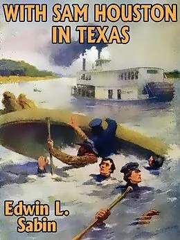 E-Book (epub) With Sam Houston in Texas von Edwin L. Sabin
