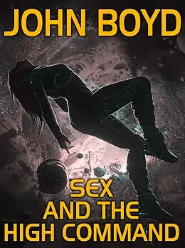 E-Book (epub) Sex and the High Command von John Boyd