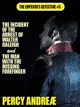 E-Book (epub) The Incident of the Arrest of Walter Raleigh and the Man with the Missing Forefinger von Percy Andreæ