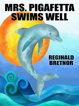 E-Book (epub) Mrs. Pigafetta Swims Well von Reginald Bretnor