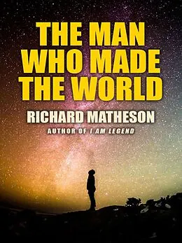 E-Book (epub) The Man Who Made the World von Richard Matheson