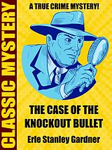 eBook (epub) The Case of the Knockout Bullet de Erle Stanley Gardner