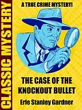 E-Book (epub) The Case of the Knockout Bullet von Erle Stanley Gardner