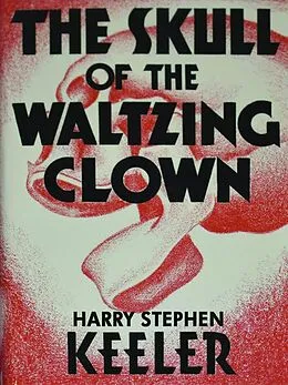E-Book (epub) The Skull of the Waltzing Clown von Harry Stephen Keeler