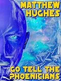 E-Book (epub) Go Tell the Phoenicians von Matthew Hughes