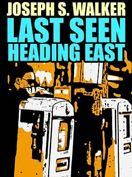 E-Book (epub) Last Seen Heading East von Joseph S. Walker