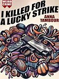 E-Book (epub) I Killed for a Lucky Strike von Anna Tambour
