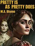 E-Book (epub) Pretty Is As Pretty Does von M.A. Blume