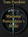 E-Book (epub) Madame Pompadour's Blade von Tom Purdom