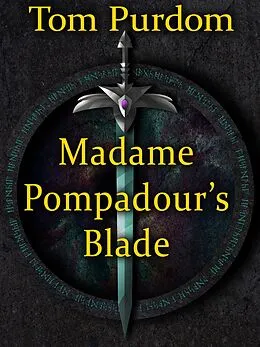 E-Book (epub) Madame Pompadour's Blade von Tom Purdom