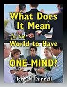 Kartonierter Einband What Does It Mean for the World to Have One Mind? von Jerry O'Donnell