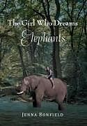 Fester Einband The Girl Who Dream Elephants von Jenna Bonfield