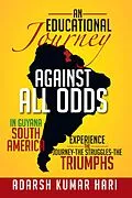 E-Book (epub) An Educational Journey Against All Odds in Guyana South America von Adarsh Kumar Hari