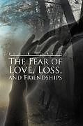 Kartonierter Einband The Fear of Love, Loss, and Friendships von Jamie Harris