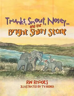 E-Book (epub) Trunks, Snout, Nosey...and the Bright Shiny Stone von Rw Rhodes