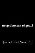 Couverture cartonnée no god no son of god 2 de James Russell Sarver Sr.
