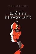 Kartonierter Einband White Chocolate von Sam Kelley