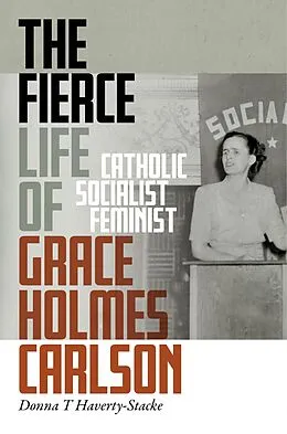 E-Book (epub) The Fierce Life of Grace Holmes Carlson von Donna T. Haverty-Stacke